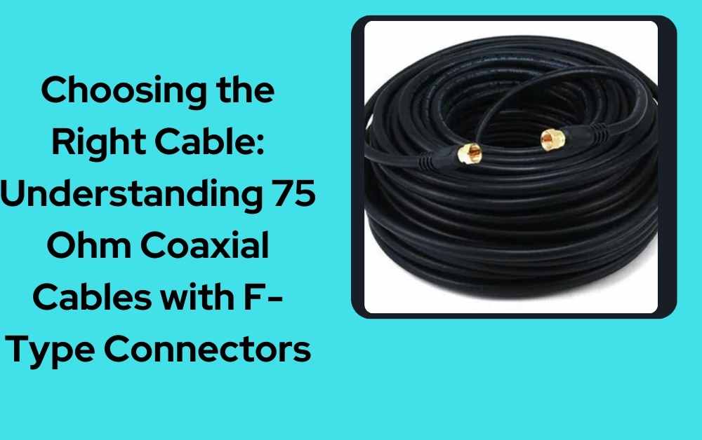 75 ohm coaxial cable with f type connectors