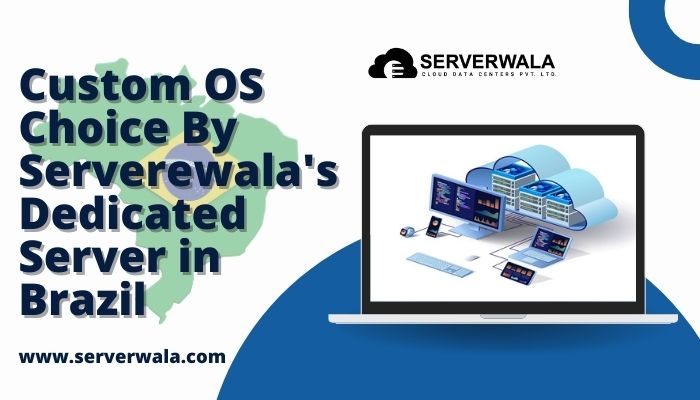 Custom-OS-Choice-By-Serverewalas-Dedicated-Server-in-Brazil