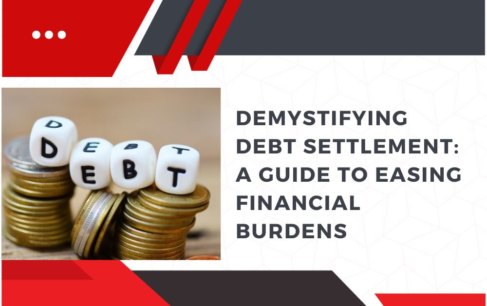 Demystifying Debt Settlement A Guide to Easing Financial Burdens