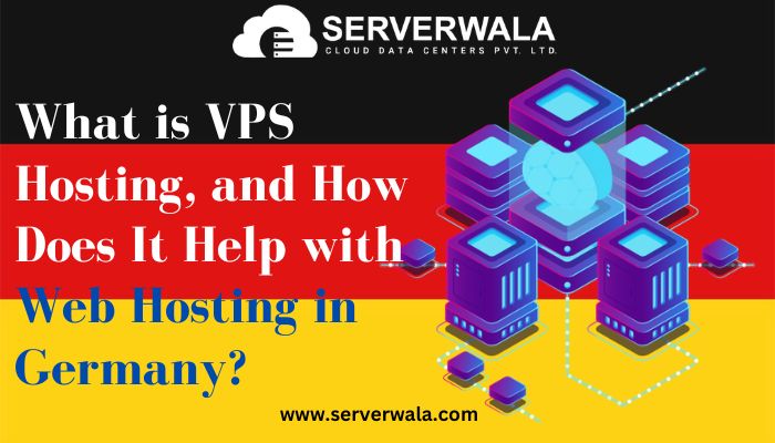 What is VPS Hosting, and How Does It Help with Web Hosting in Germany?