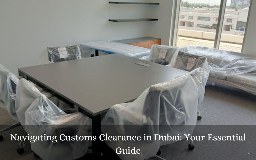 Navigating Customs Clearance in Dubai: Your Essential Guide