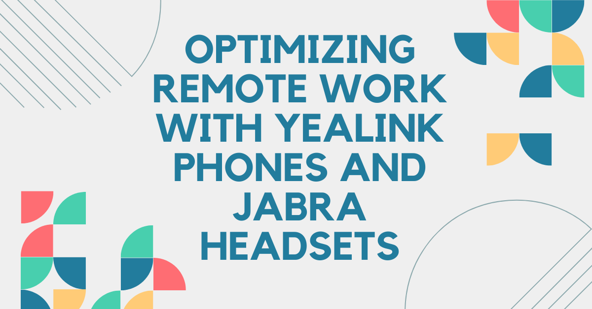 Optimizing Remote Work with Yealink Phones and Jabra Headsets