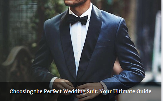 Choosing the Perfect Wedding Suit: Your Ultimate Guide
