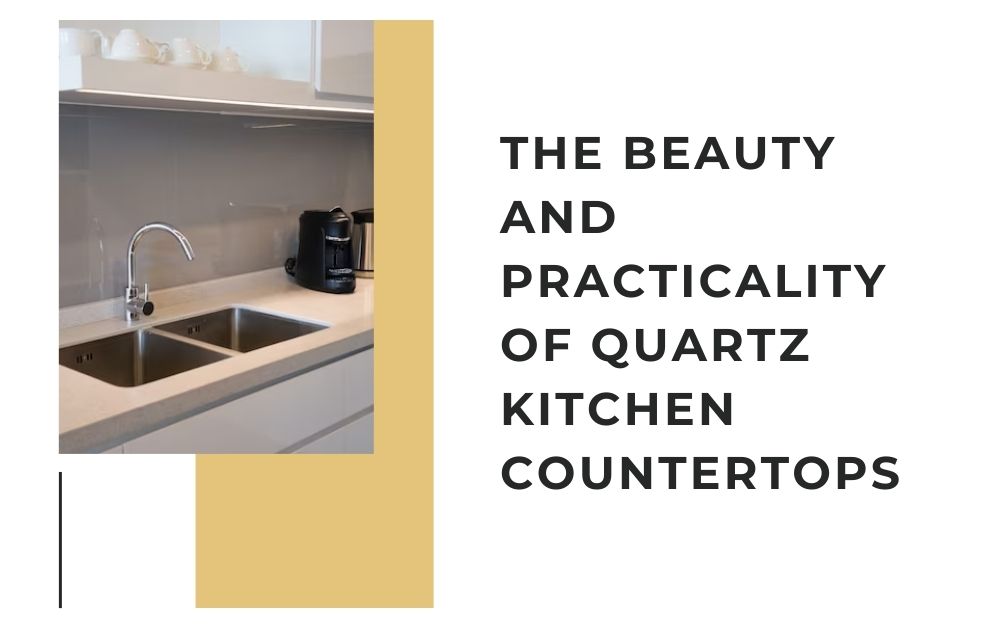 The Beauty and Practicality of Quartz Kitchen Countertops