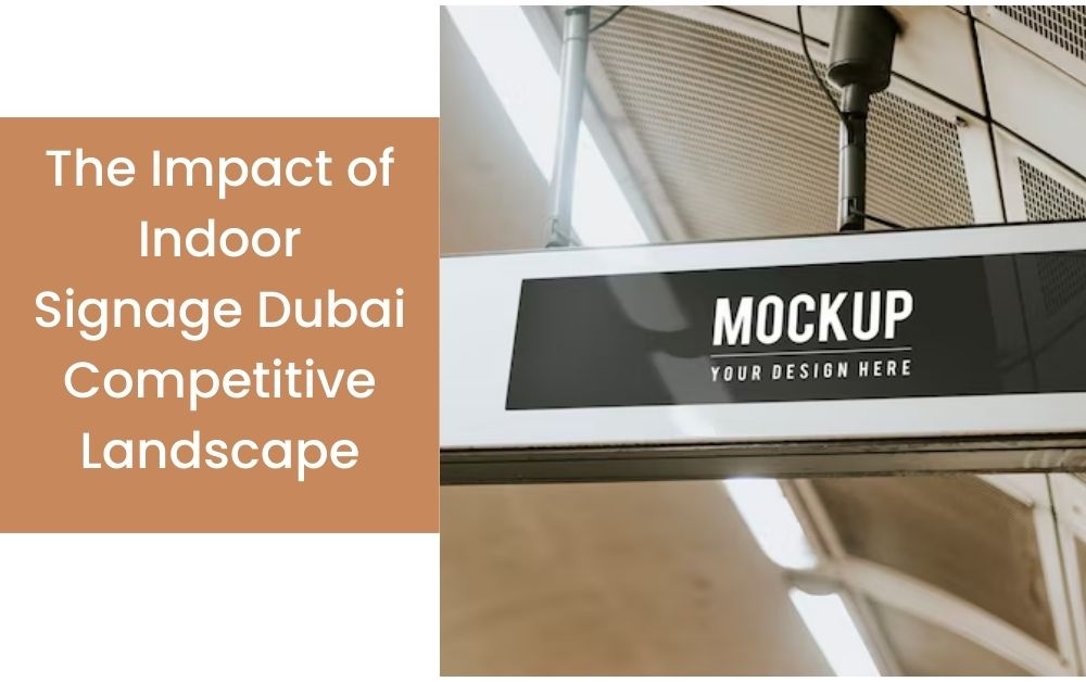 The Impact of Indoor Signage Dubai Competitive Landscape