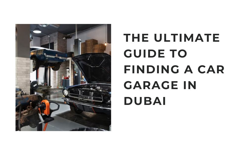 The Ultimate Guide to Finding a Car Garage in Dubai