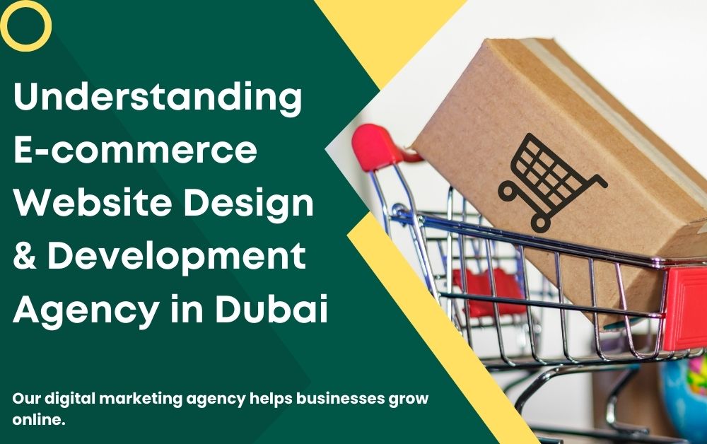 Understanding E-commerce Website Design & Development Agency in Dubai