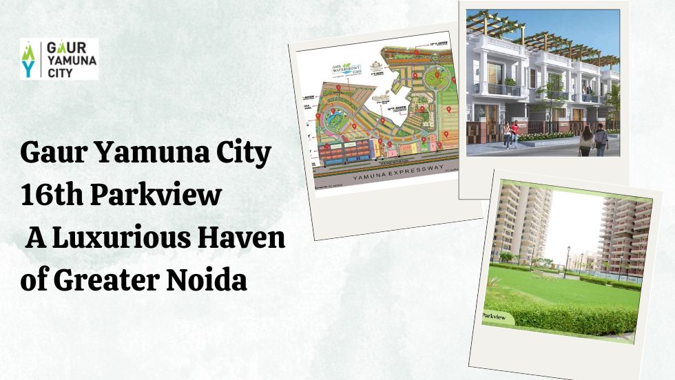 Gaur Yamuna City 16th Parkview A Luxurious Haven of Greater Noida