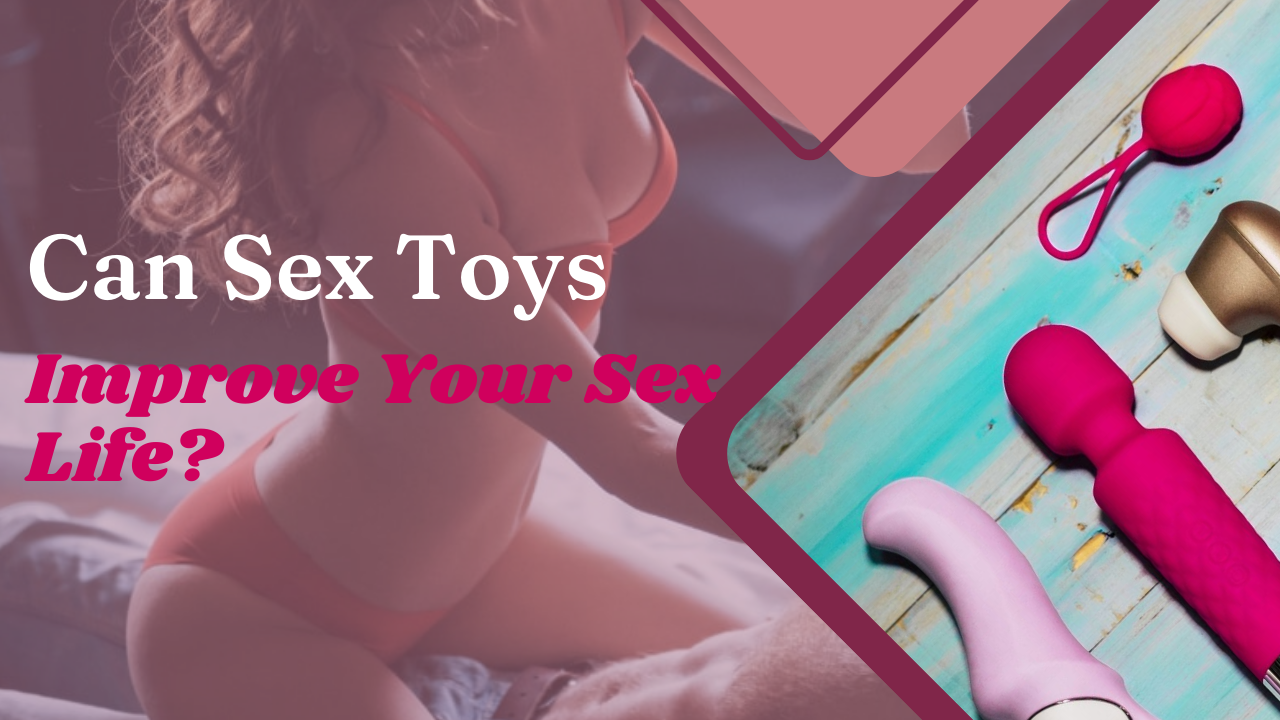 Can Sex Toys Improve Your Sex Life